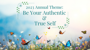 2023 Theme - Be Your Authentic & True Self